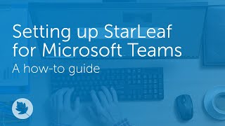 Setting up StarLeaf for Microsoft Teams  Howto [upl. by Eldorado]