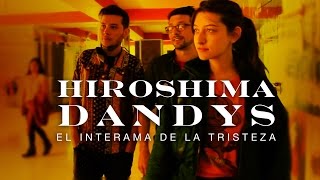 Hiroshima Dandys  El interama de la tristeza Videoclip [upl. by Eneli]