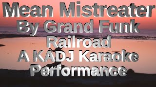 Mean Mistreater By Grand Funk Railroad A KADJ Karaoke Performance [upl. by Yrret]