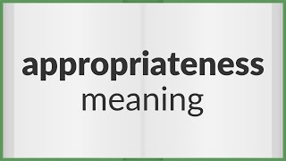 Appropriateness  meaning of Appropriateness [upl. by Bowe]