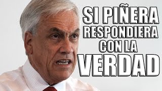 Si Piñera respondiera con la verdad Ft Tomas Mochato [upl. by Dlaniger]