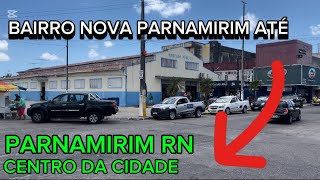 PARNAMIRIM RN BAIRRO NOVA PARNAMIRIM ATÉ O CENTRO DA CIDADE [upl. by Viglione]