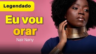 Nair Nany  Eu vou orar  Legendado [upl. by Khajeh697]