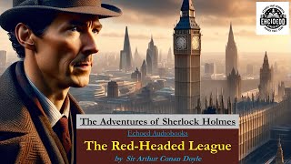 Sherlock Holmes  The RedHeaded League  by Sir Arthur Conan Doyle I Audiobook [upl. by Atined]