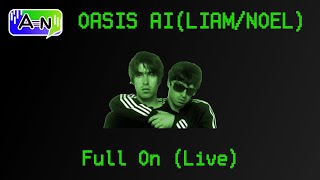 Modern Oasis AI  Full On  Live  Noel and Liam AI Cover [upl. by Wexler]