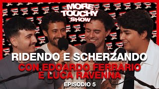 More Touchy Show  Ep 5  Ridendo e Scherzando con Edoardo Ferrario e Luca Ravenna [upl. by Adnal]