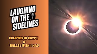 Eclipses In Egypt amp Skills I Wish I Had [upl. by Seluj]