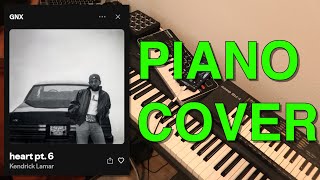 heart pt 6  Kendrick Lamar Piano Cover [upl. by Ilowell151]