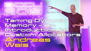 Taming Dynamic Memory  An Introduction to Custom Allocators  Andreas Weis ACCU 2019 [upl. by Eerdna]