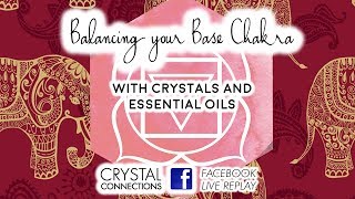 Facebook Live Replay Base Chakra Balancing with Crystals and Essential Oils [upl. by Forbes]