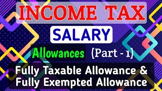 2 SALARY  Allowances Part1  Fully Exempted amp Fully Taxable Allowances  INCOME TAX [upl. by Gladys]