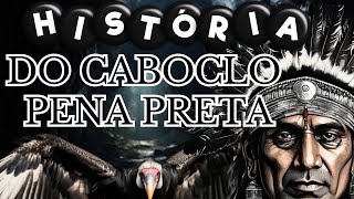 HISTÓRIA DO CABOCLO PENA PRETA [upl. by Erny]