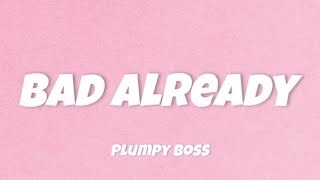 PLUMPY BOSS BAD ALREADY LYRICS TT LYRICS [upl. by Sualakcin]