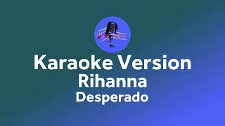 Rihanna  Desperado Original Karaoke [upl. by Acinahs471]