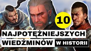 10 NAJPOTĘŻNIEJSZYCH WIEDŹMINÓW W HISTORII [upl. by Justin]