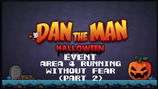 Dan the Man Halloween Event Area 4 Running Without Fear Part 2 [upl. by Sapowith892]