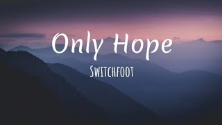 Switchfoot  Only Hope Lyrics [upl. by Sascha912]