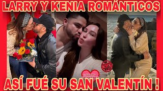 LARRY Y KENIA MUY ROMÁNTICOS  EN SU SAN VALENTÍN NOTICIAS DE LA RED [upl. by Anin]