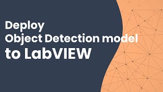 Deploy object detection model to LabVIEW application [upl. by Nollahs]