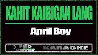 Kahit Kaibigan Lang  APRIL BOY KARAOKE [upl. by Eesdnyl]