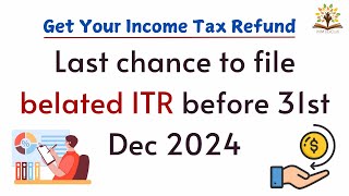 Get your Income Tax Refund  Last chance to file belated ITR for FY 202324 [upl. by Theressa]