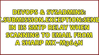 554520STOREDRVSubmissionExceptionSendAsDeniedException in IIS SMTP Relay When Scanning to [upl. by Mehitable238]