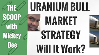 Can This Uranium Bull Market Strategy Make You Wealthy  Part 1 The Scoop [upl. by Alywt]