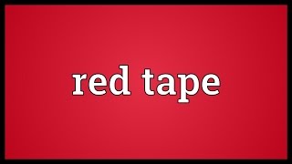 Red tape Meaning [upl. by Lolanthe279]