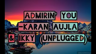 ADMIRIN YOU UNPLUGGED  Karan Aujla amp Ikky slowed  reverb [upl. by Anstus583]