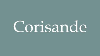 How to Pronounce Corisande Correctly in French [upl. by Wulfe]