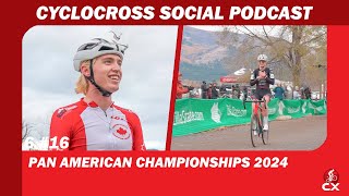 Pan American Cyclocross Championships 2024  Cyclocross Social Podcast S6E16 [upl. by Thar953]