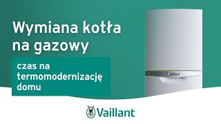 Wymiana kotła na gazowy – czas na termomodernizację domu – Vaillant Polska [upl. by Ojillek]