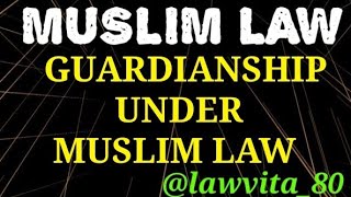 5 GUARDIANSHIP IN MUSLIM LAW PART 1।।WHO IS A GUARDIAN।।MUSLIM LAW in India।।LLB NOTES [upl. by Leciram]