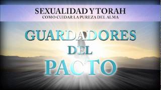 Sexualidad y Toráh  Guardadores del Pacto 2 [upl. by Bayard]