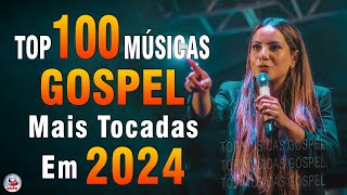 Louvores de Adoração 2024  As Melhores Músicas Gospel Mais Tocadas  Top Gospel Hinos Evangélicos [upl. by Navek]