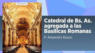 Un regalo para la ciudad La Catedral de Buenos Aires y su conexión con las Basílicas Papales [upl. by Northington]