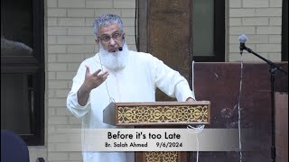 Before its too Late  Br Salah Ahmed 962024 [upl. by Essila623]