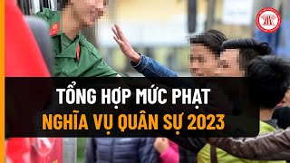 Tổng Hợp Mức Phạt Nghĩa Vụ Quân Sự 2023  THƯ VIỆN PHÁP LUẬT [upl. by Mora]