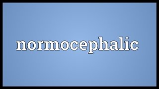 Normocephalic Meaning [upl. by Arahc]