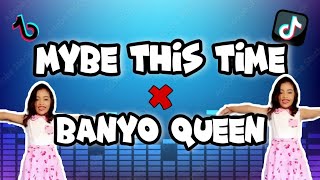 MYBE THIS TIME X BANYO QUEEN  TIKTOK VIRAL REMIX [upl. by Nelyaw80]