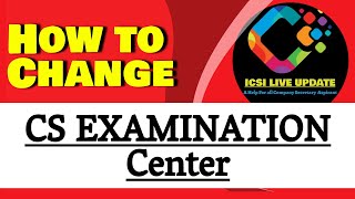 How To Change CS Exam Center For ICSI All Students Once Filled CS Examination Form ICSI LIVE UPDATE [upl. by Adrea29]