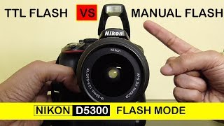 Nikon D5300 TTL flash vs manual flash mode [upl. by Boorer]