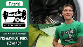 Should you Prewash Cotton Fabric with Rob Appell [upl. by Ronel]