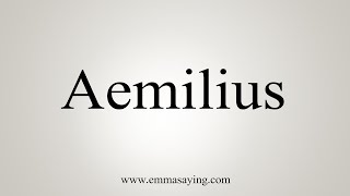 How To Say Aemilius [upl. by Atwekk24]