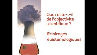 Que restetil de l’objectivité scientifique  Éclairages épistémologiques [upl. by Rosenfeld]