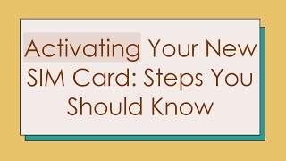 Activating Your New SIM Card Steps You Should Know [upl. by Rankin]