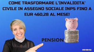 COME TRASFORMARE L’INVALIDITA’ CIVILE IN ASSEGNO SOCIALE INPS FINO A EUR 46028 AL MESE [upl. by Adnam]