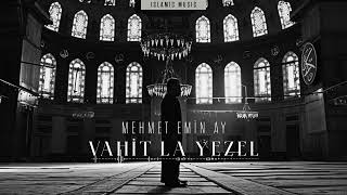 Vahit La Yezel  Mehmet Emin Ay [upl. by Nnylidnarb84]