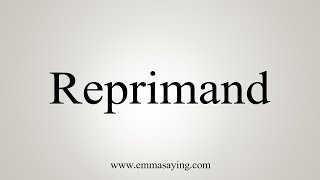 How To Say Reprimand [upl. by Felty]