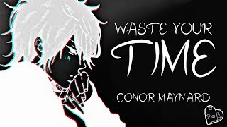 Nightcore → Waste Your Time ♪ Conor Maynard LYRICS ✔︎ [upl. by Gatias171]